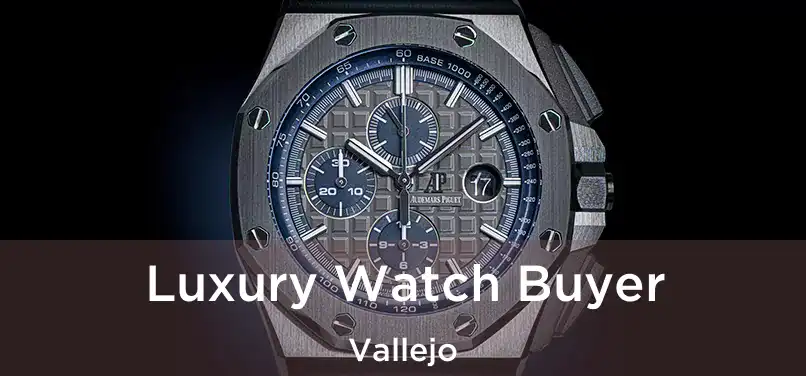  Luxury Watch Buyer Vallejo