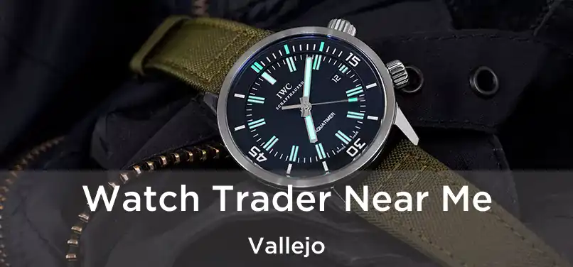  Watch Trader Near Me Vallejo